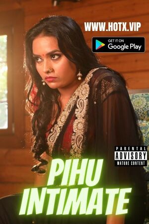 Pihu Intimate UNCUT (2022) Hindi HotX Originals Full Movie